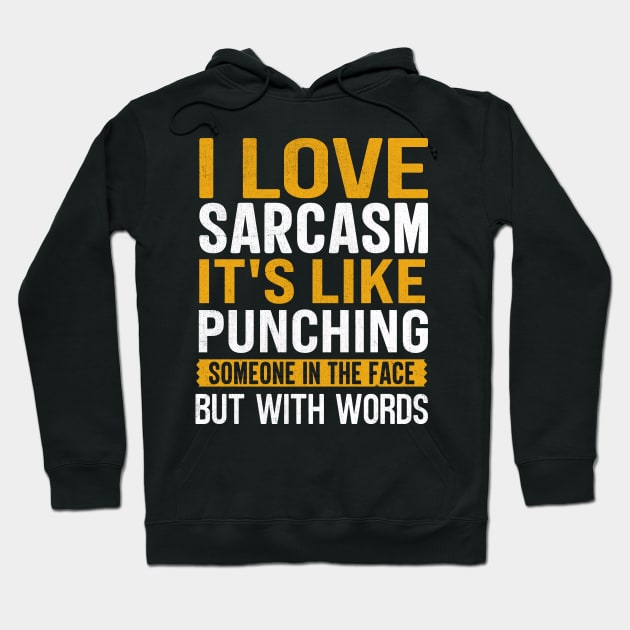 I Love Sarcasm It's Like Punching Someone In The Face But With Words Hoodie by TheDesignDepot